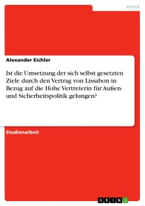 Ist die Umsetzung der sich selbst gesetzten Ziele durch den Vertrag von Lissabon in Bezug auf die Hohe Vertreterin für Außen- und Sicherheitspolitik gelungen?