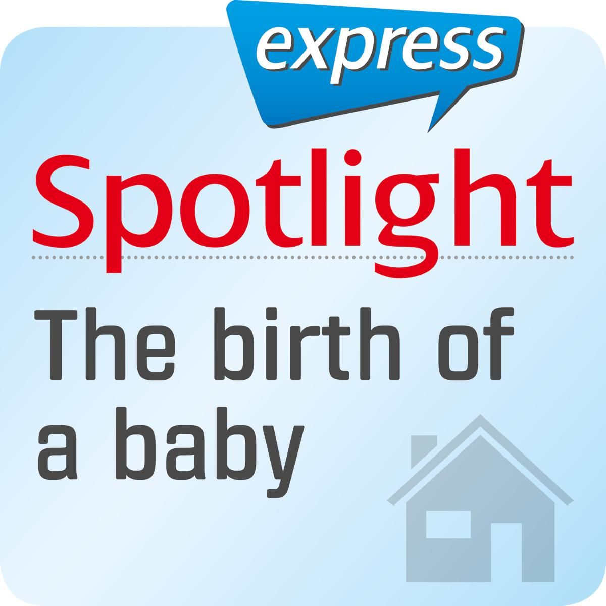 Spotlight express - The birth of a baby