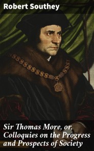 Sir Thomas More, or, Colloquies on the Progress and Prospects of Society