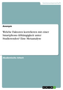 Welche Faktoren korrelieren mit einer Smartphone-Abhängigkeit unter Studierenden? Eine Metaanalyse