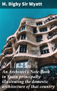 An Architect's Note-Book in Spain principally illustrating the domestic architecture of that country