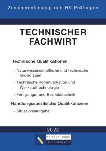 Technischer Fachwirt - Zusammenfassung der IHK-Prüfungen (E-Book)