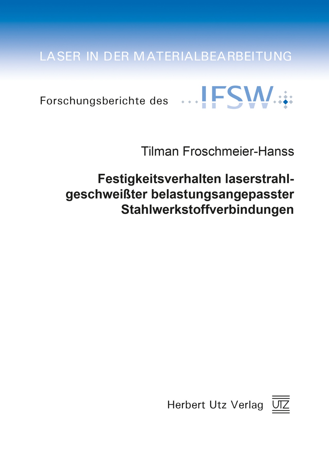 Festigkeitsverhalten laserstrahlgeschweißter belastungsangepasster Stahlwerkstoffverbindungen