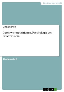 Geschwisterpositionen. Psychologie von Geschwistern