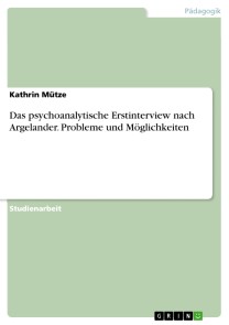 Das psychoanalytische Erstinterview nach Argelander. Probleme und Möglichkeiten