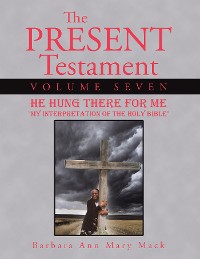 The Present Testament Volume Seven