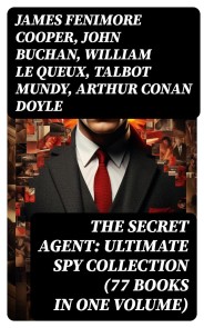 The Secret Agent: Ultimate Spy Collection (77 Books in One Volume)