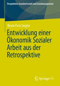 Entwicklung einer Ökonomik Sozialer Arbeit aus der Retrospektive