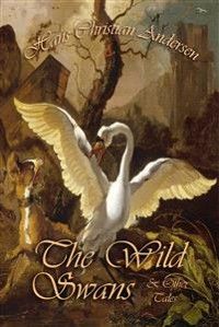 The Wild Swans and Other Tales