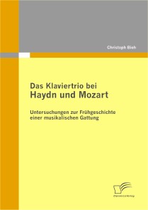 Das Klaviertrio bei Haydn und Mozart: Untersuchungen zur Frühgeschichte einer musikalischen Gattung