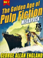 Golden Age of Pulp Fiction MEGAPACK (TM), Vol. 1: George Allan England