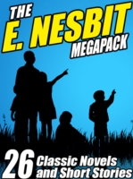 E. Nesbit MEGAPACK (R): 26 Classic Novels and Stories