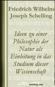 Ideen zu einer Philosophie der Natur als Einleitung in das Studium dieser Wissenschaft