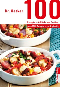 100 Rezepte - Aufläufe und Gratins