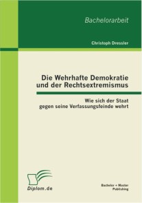 Die Wehrhafte Demokratie und der Rechtsextremismus: Wie sich der Staat gegen seine Verfassungsfeinde wehrt