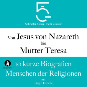 Von Jesus von Nazareth bis Mutter Teresa: 10 kurze Biografien Menschen der Religionen