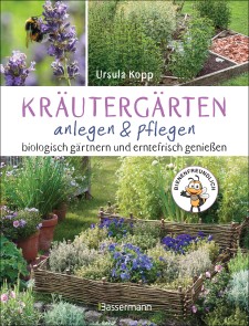 Kräutergärten anlegen und pflegen. Biologisch gärtnern und genießen