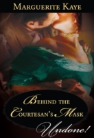 Behind The Courtesan's Mask (Mills & Boon Historical Undone)