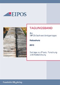 Tagungsband der EIPOS-Sachverständigentage Holzschutz 2013.