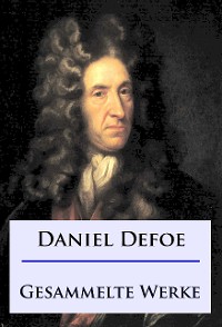 Daniel Defoe - Gesammelte Werke