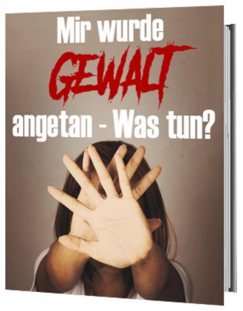 Mir wurde Gewalt angetan - Was tun?