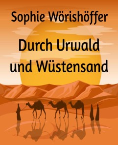 Durch Urwald und Wüstensand