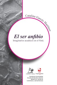 El ser anfibio. Imaginarios acuáticos en el Sinú