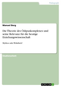 Die Theorie des Ödipuskomplexes und seine Relevanz für die heutige Erziehungswissenschaft