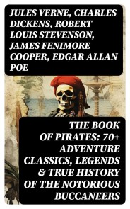 THE BOOK OF PIRATES: 70+ Adventure Classics, Legends & True History of the Notorious Buccaneers