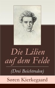 Die Lilien auf dem Felde (Drei Beichtreden)