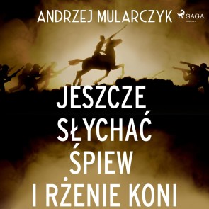 Jeszcze slychac spiew i rzenie koni