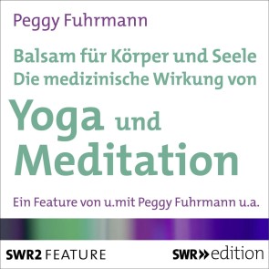 Balsam für Körper und Seele - Die medizinische Wirkung von Yoga und Meditation