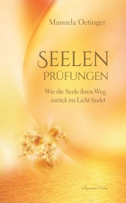 Seelenprüfungen: Wie die Seele ihren Weg zurück ins Licht findet