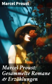 Marcel Proust: Gesammelte Romane & Erzählungen