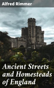 Ancient Streets and Homesteads of England