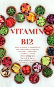 Vitamin B12 - Achtung ein Mangel kann schwere Symptome auslösen im Körper