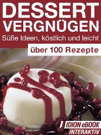 Dessert Vergnügen - Süße Ideen, köstlich und leicht