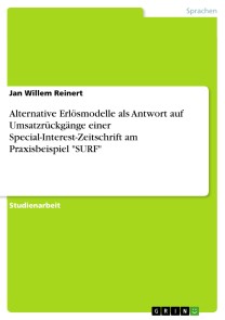 Alternative Erlösmodelle als Antwort auf Umsatzrückgänge einer Special-Interest-Zeitschrift am Praxisbeispiel "SURF"