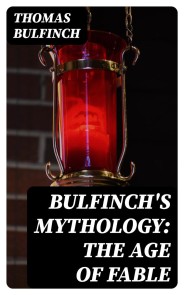 Bulfinch's Mythology: The Age of Fable