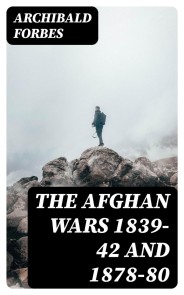 The Afghan Wars 1839-42 and 1878-80