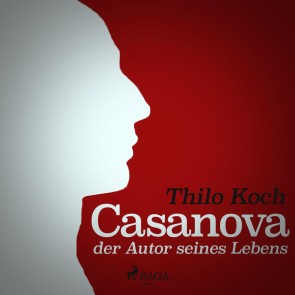 Casanova, der Autor seines Lebens (Ungekürzt)