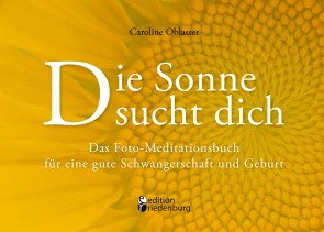 Die Sonne sucht dich - Das Foto-Meditationsbuch für eine gute Schwangerschaft und Geburt