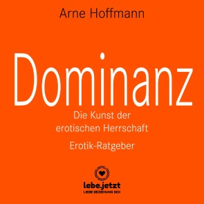 Dominanz - Die Kunst der erotischen Herrschaft / Erotischer Hörbuch Ratgeber