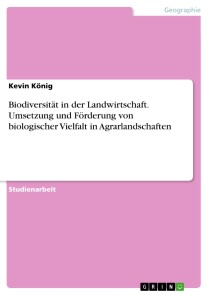 Biodiversität in der Landwirtschaft. Umsetzung und Förderung von biologischer Vielfalt in Agrarlandschaften