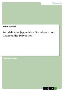 Suizidalität im Jugendalter. Grundlagen und Chancen der Prävention