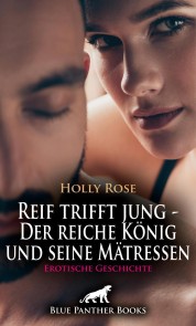 Reif trifft jung - Der reiche König und seine Mätressen | Erotische Geschichte