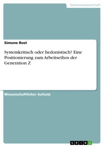 Systemkritisch oder hedonistisch? Eine Positionierung zum Arbeitsethos der Generation Z