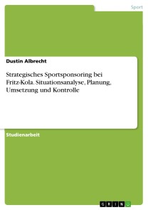 Strategisches Sportsponsoring bei Fritz-Kola. Situationsanalyse, Planung, Umsetzung und Kontrolle