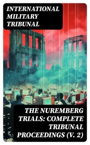 The Nuremberg Trials: Complete Tribunal Proceedings (V. 2)