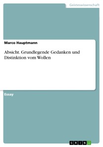 Absicht. Grundlegende Gedanken und Distinktion vom Wollen